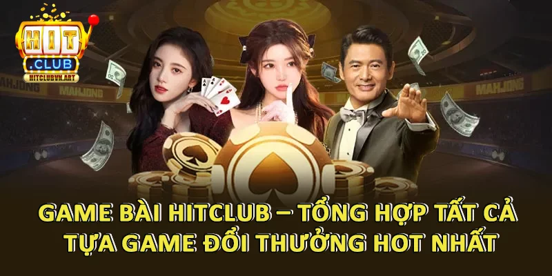 Game bài đổi thưởng HitClub – Tổng Hợp Tất Cả Tựa Game Đổi Thưởng Hot Nhất 1 Game Bài HitClub – Tổng Hợp Tất Cả Tựa Game Đổi Thưởng Hot Nhất