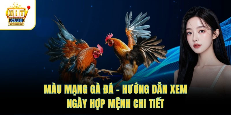 Màu Mạng Gà Đá – Hướng Dẫn Xem Ngày Hợp Mệnh Chi Tiết 1 Màu Mạng Gà Đá – Hướng Dẫn Xem Ngày Hợp Mệnh Chi Tiết