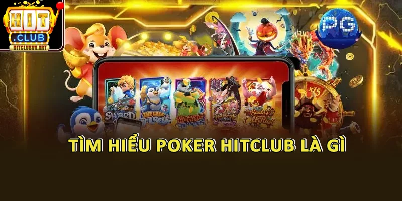 Poker HitClub – Sân Chơi Đẳng Cấp Cho Cao Thủ Game Bài Online 2 Tìm hiểu Poker HitClub là gì