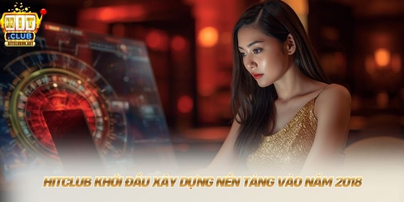 Hitclub ⭐ Tải App Hit Club Cho Điện Thoại +88USD Mới T8/2026 9 HITCLUB khởi đầu xây dựng nền tảng vào năm 2018