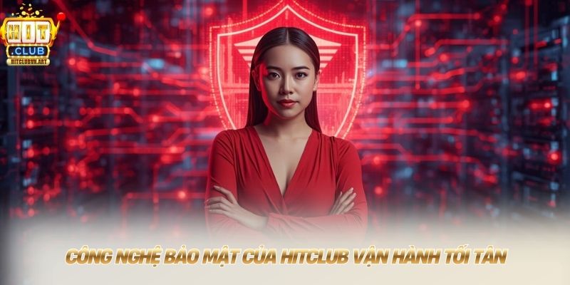 Hitclub ⭐ Tải App Hit Club Cho Điện Thoại +88USD Mới T8/2026 10 Công nghệ bảo mật của HITCLUB vận hành tối tân