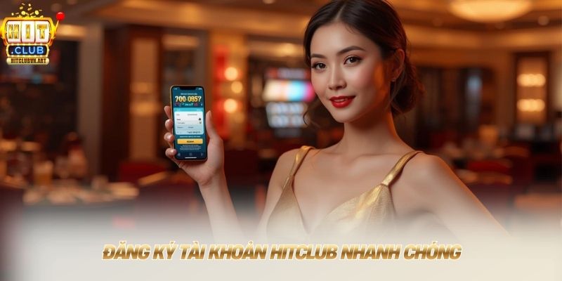 Hitclub ⭐ Tải App Hit Club Cho Điện Thoại +88USD Mới T8/2026 13 Đăng ký tài khoản HITCLUB nhanh chóng